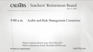 Audits and Risk Management Committee | CalSTRS Teachers' Retirement Board Meeting | July 17, 2020