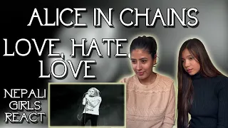 FIRST TIME REACTION | ALICE IN CHAINS - LOVE, HATE, LOVE | NEPALI GIRLS REACT | PATREON REQUEST