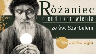 Różaniec Teobańkologia o cud uzdrowienia ze św. Szarbelem 24.01 Wtorek