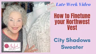 How to Finetune Your Northwest Vest!  Another Look at CITY SHADOWS sweater - On The Hook Crochet