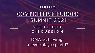 Spotlight discussion - DMA: achieving a level-playing field? | POLITICO Competitive Europe Summit