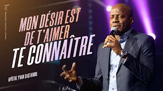 🎶 MON DESIR EST DE T'AIMER, TE CONNAÎTRE | Apôtre Yvan Castanou