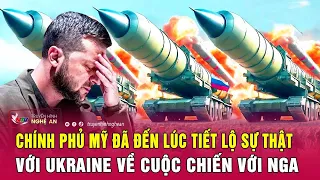 Chính phủ Mỹ đã đến lúc tiết lộ sự thật với Ukraine về cuộc chiến với Nga | Nghệ An TV