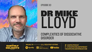 #83: Dr Mike Lloyd - Understanding the Complexities of Disassociation Disorders