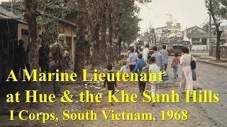 A Marine Lieutenant at Hue & the Khe Sanh Hills: I Corps, South Vietnam, 1968