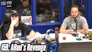 159. ARod's Revenge | The Pod