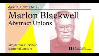 Marlon Blackwell |  Abstract Unions (31st Arthur H. Schein Memorial Lecture)