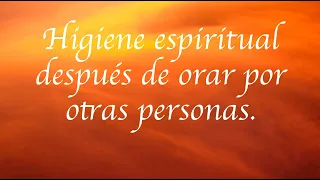 Higiene Espiritual después de orar por otras personas.