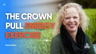 Daily Energy Routine - The Crown Pull | Donna Eden | Eden Energy Medicine