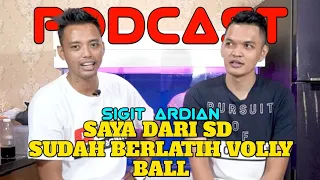 Dari SD sudah berlatih Volly Ball || Podcast Bersama Sigit Ardian 🔥🔥