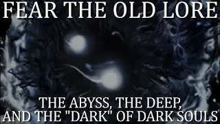 The Abyss, the Deep, and the "Dark" of Dark Souls