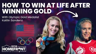 Win at Life After Winning Gold | Kaitlin Sandeno | On The Homefront #20