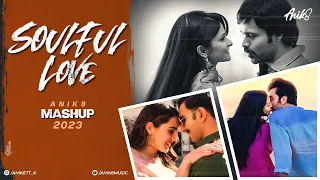 Soulful Love Mashup 2023 | ANIK8 | ARIJIT SINGH |ATIF ASLAM | Romantic Lofi [Bollywood Lo-fi, Chill]