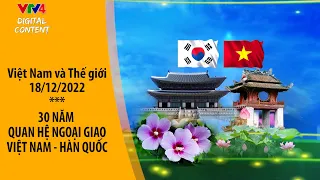 30 năm quan hệ ngoại giao Việt Nam - Hàn Quốc| VTV4