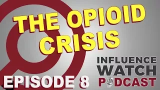 InfluenceWatch Podcast Ep. 8: The Opioid Crisis