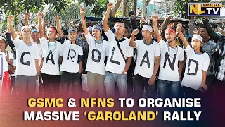 GSMC & NFNS TO ORGANISE MASSIVE ‘GAROLAND’ RALLY IN MEGHALAYA