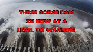 WARNING LEVEL HAS BEEN RAISED TO A III AT 3 GORGES DAM