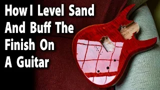 How I Level Sand And Buff The Finish On A Guitar