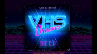 VHS Dreams™ — The EP 2019, Remastered Full Album (Retrodise)