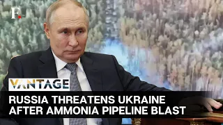 Russia Blames Ukraine for Damaging Key Ammonia Pipeline in Kharkiv | Vantage Highlights