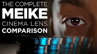 The Complete Meike Cine Lens Comparison