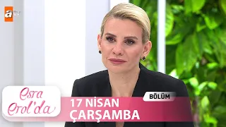 Esra Erol'da 17 Nisan 2024 |  Tek Parça