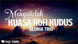 Mengalirlah Kuasa Roh Kudus - Gloria Trio (Lirik) Lagu Rohani Kristen Terbaru 2024