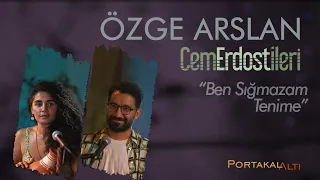 Ben Sığmazam Tenime - Özge Arslan & Cem Erdost İleri (PortakalAltı Kayıtları)