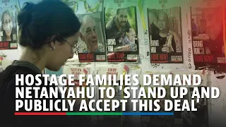 Hostage families demand Netanyahu to 'stand up and publicly accept this deal'