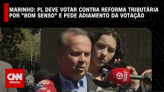 Marinho: PL deve votar contra reforma tributária por "bom senso" e pede adiamento da votação | LIVE