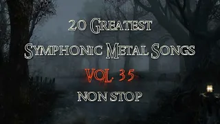 20 Greatest Symphonic Metal Songs NON STOP ★ VOL. 35