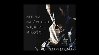 NIE MA NA ŚWIECIE WIĘKSZEJ MIŁOŚCI-Grzegorz Kloc