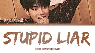 TREASURE HYUNSUK 'STUPID LIAR' (COVER) original by bigbang han/rom/eng lyrics