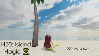 H20: Island Magic 🏝️ Showcase :D