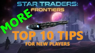 Star Traders Frontiers: More Top Ten Tips for New Players!