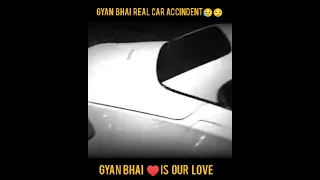 Gyan gaming real car accident😏😥|gyan sujan🥰