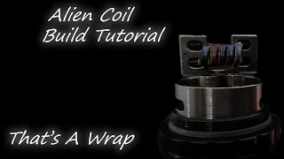 How To Build An Alien Coil - Build Tutorial