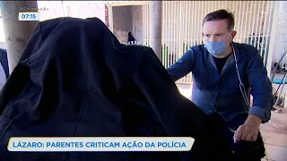 LÁZARO: PARENTES CRITICAM AÇÃO DA POLÍCIA