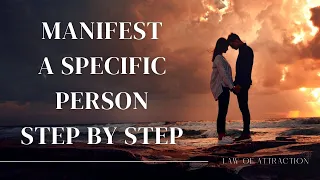 MANIFEST YOUR SPECIFIC PERSON STEP BY STEP! // Manifest a Specific Person