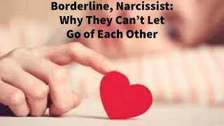 Borderline, Narcissist: Why They Can't Let Go of Each Other