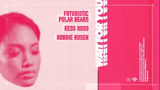 Futuristic Polar Bears & Kess Ross & Robbie Rosen - Wait For You