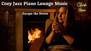 Cozy Jazz Piano Lounge Music, Escape the Stress & with Crackling Fireplace Sound