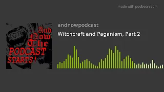 Witchcraft and Paganism, Part 2