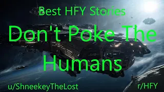 Best HFY Reddit Stories: Don't Poke The Humans