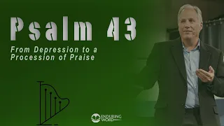 Psalm 43 - From Depression to a Procession of Praise