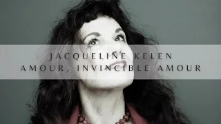 Jacqueline Kelen - Amour, invincible Amour - Première partie