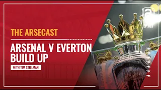 Arsenal v Everton Build Up | Arsecast with Tim Stillman