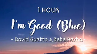 [1 HOUR - Lyrics] David Guetta, Bebe Rexha - I'm good (Blue) (Lyrics)