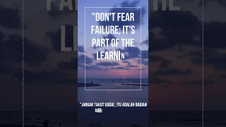 "Don't fear failure; it's part of the learning process."