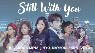 BTS X TWICE - STILL WITH YOU  (Jungkook, Jihyo, Nayeon, Mina, Sana, Tzuyu)